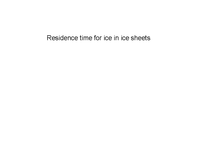 Residence time for ice in ice sheets
